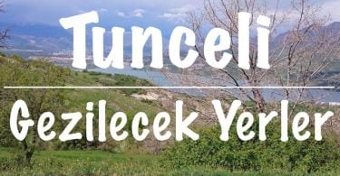 Tunceli, Tunceli Gezi rehberi, Tunceli gezilecek yerler, Tunceli'de gezilecek yerler, Tunceli'de nereleri gezmeli