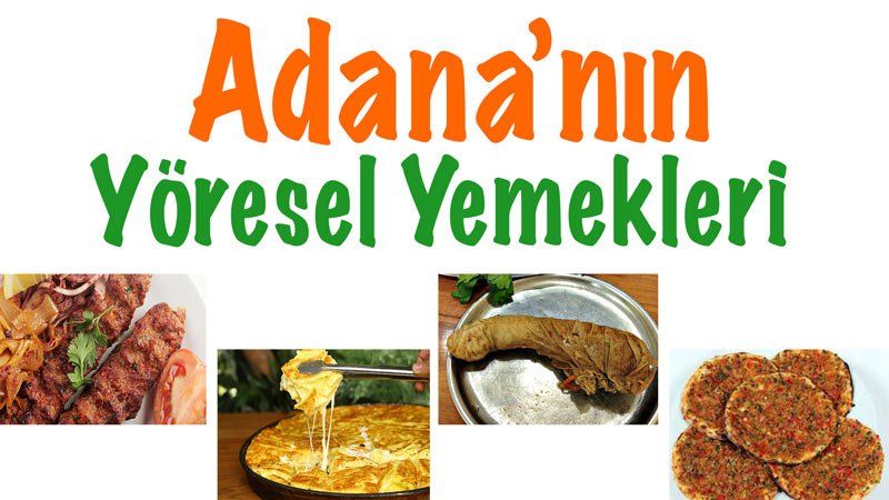 Adana'nın Yöresel Yemekleri, Adana yemekleri, Adana'nın lezzetleri, Adana yöresel yemekleri, Adana yemekleri, Adana meşhur yemekleri
