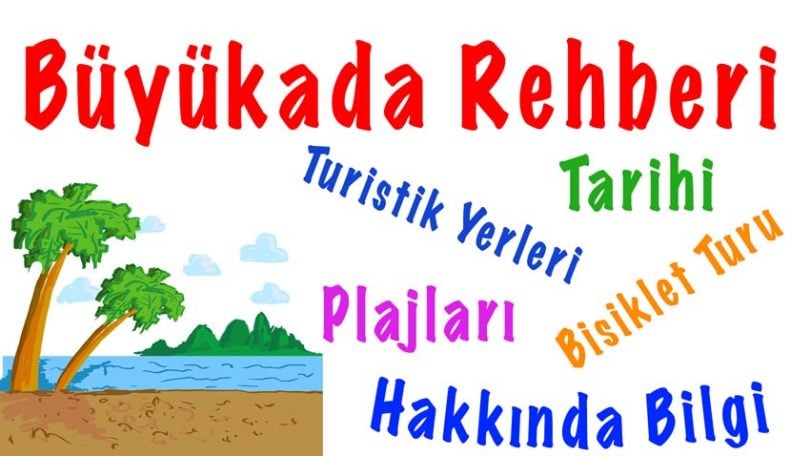 Büyükada, Büyükada Tarihi, Büyükada hakkında bilgi, Büyükada gezilecek yerleri, Büyükada bisiklet, Büyükada plajları, Büyükada nasıl gidilir