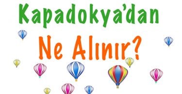 Kapadokya ne alınır, Kapadokya'dan ne alınır, Kapadokya alışveriş, Kapadokya hediye eşya, Kapadokya'dan hediye eşya almak