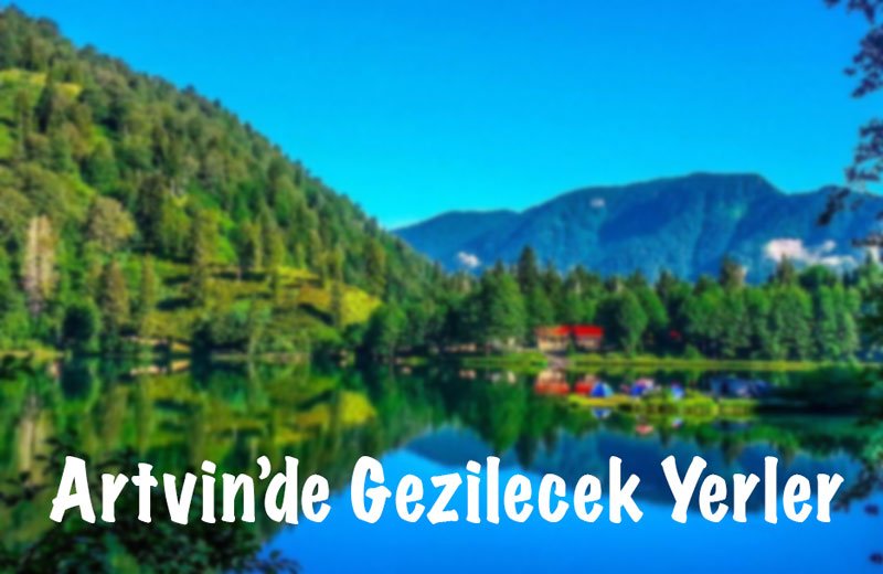 Artvin, Artvin Gezilecek Yerler, Artvin'de Gezilecek Yerler, Artvin Gezi Rehberi, Artvin'de görülecek yerler