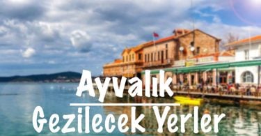 Ayvalık, Ayvalık Gezi, Ayvalık gezi rehberi, Ayvalık gezilecek yerler, Ayvalık gezilecek nereler var, Ayvalık'ta gezilecek yerler