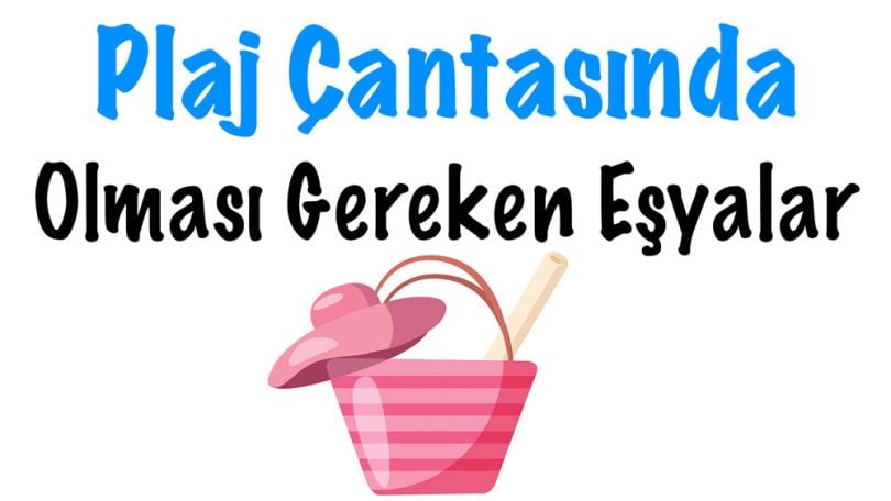 Plaj Çantasında Olması Gerekenler, Plaj çantası eşyaları, Plaj çantası malzemeleri, plaj çantasına ne konur, Plaj Çantasında Neler Olmalı, plaj çanta içi