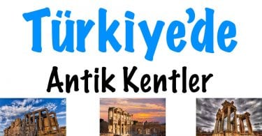 Türkiye Antik Kentler, Türkiye'de Antik Kentler, Türkiye'deki Antik Kentler, Antik kentler listemiz, antik kentlerimiz, Türkiye'de antik kentlerimiz, Antik kentler Türkiye