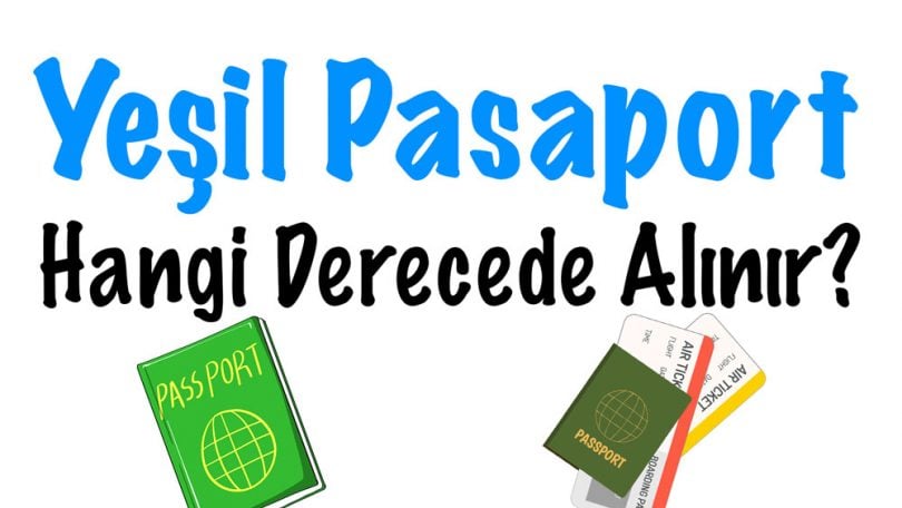 Yeşil Pasaport, Yeşil Pasaport hangi derecede alınır, Yeşil Pasaport almak için hangi derecede olmak gerekiyor