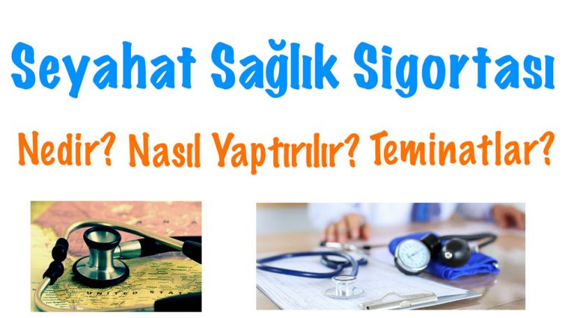 Seyahat Sağlık Sigortası, Seyahat sigortası, Vize sağlık sigortası, Yurt dışı sağlık sigortası, Seyahat Sağlık Sigortası nedir, Seyahat Sağlık Sigortası nasıl yapılır, Seyahat Sağlık Sigortası teminatları