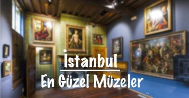İstanbul müze, İstanbul'daki müzeler, İstanbul'un müzeleri, İstanbul'daki en güzel müzeler, İstanbul'un en güzel müzeleri, İstanbul'un en iyi müzeleri