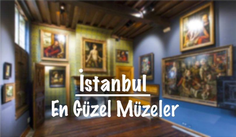 İstanbul müze, İstanbul'daki müzeler, İstanbul'un müzeleri, İstanbul'daki en güzel müzeler, İstanbul'un en güzel müzeleri, İstanbul'un en iyi müzeleri
